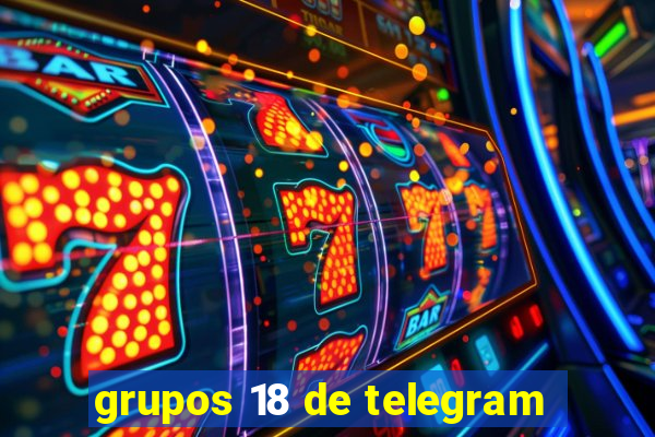 grupos 18 de telegram